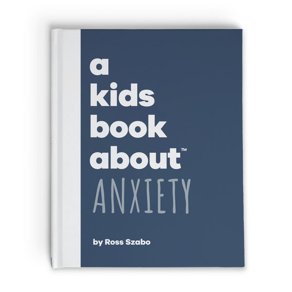 A Kids Book About Anxiety, by author Ross Szabo, front cover - Huckleberry Kids Rooms